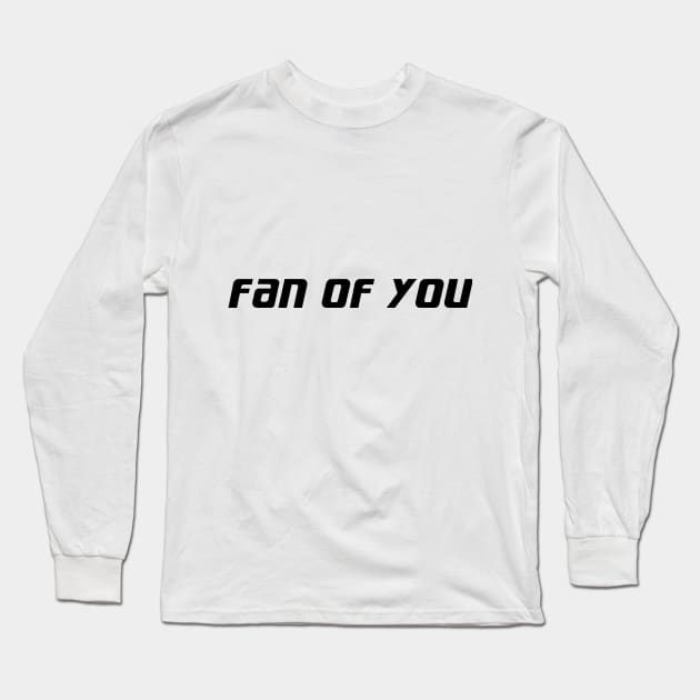 I AM FAN OF YOU Long Sleeve T-Shirt by HAIFAHARIS